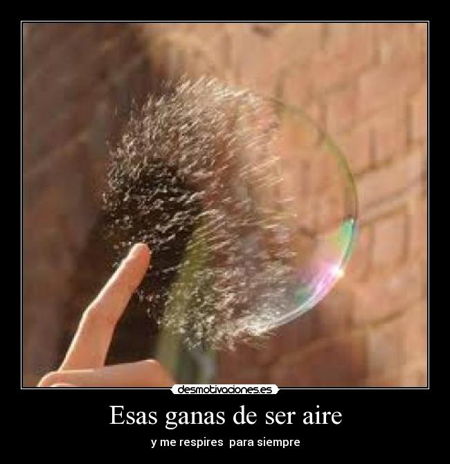 Esas ganas de ser aire - 