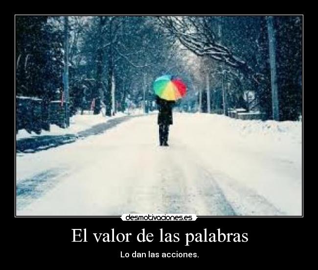 El valor de las palabras - Lo dan las acciones.
