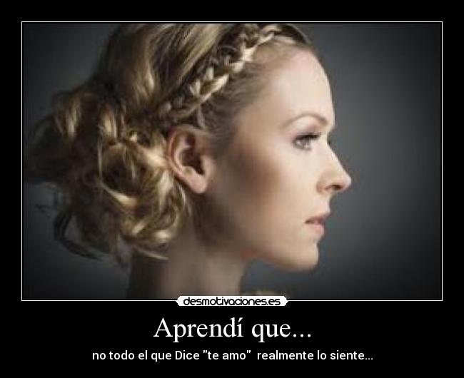 Aprendí que... - no todo el que Dice te amo  realmente lo siente...