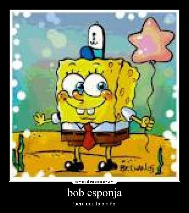 bob esponja - !sera adulto o niño¡