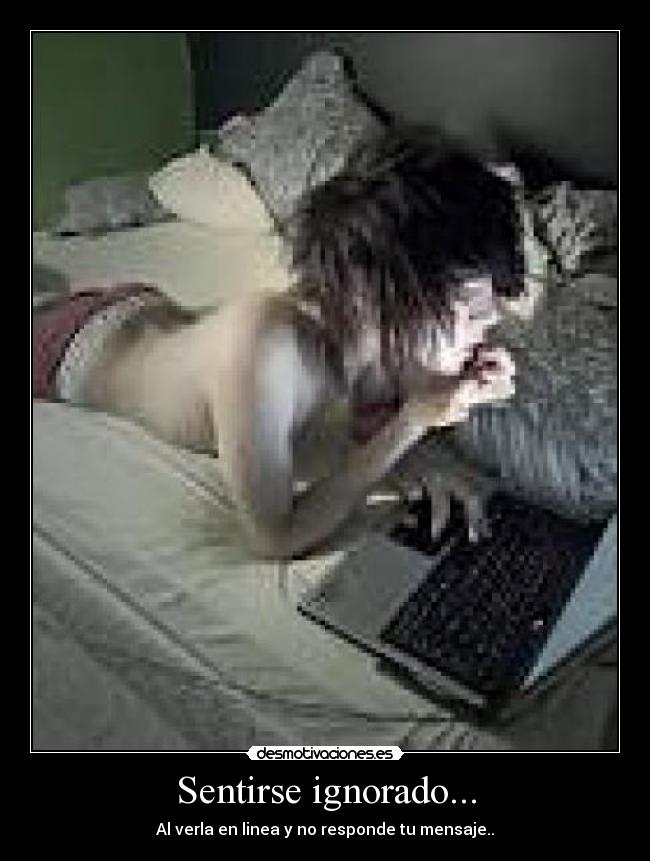 Sentirse ignorado... -