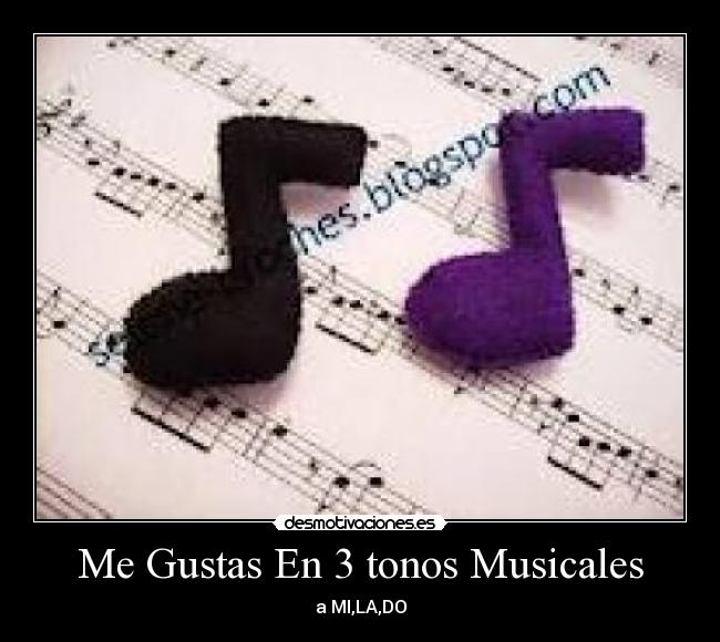 Me Gustas En 3 tonos Musicales - a MI,LA,DO