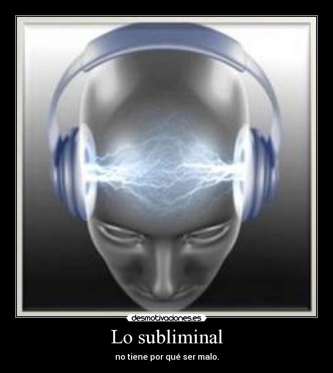 Lo subliminal - no tiene por qué ser malo.
