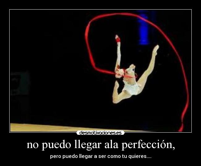no puedo llegar ala perfección, - 