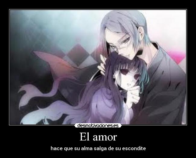 El amor - hace que su alma salga de su escondite