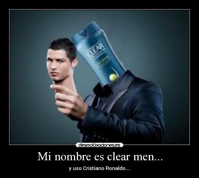 Mi nombre es clear men... - y uso Cristiano Ronaldo....