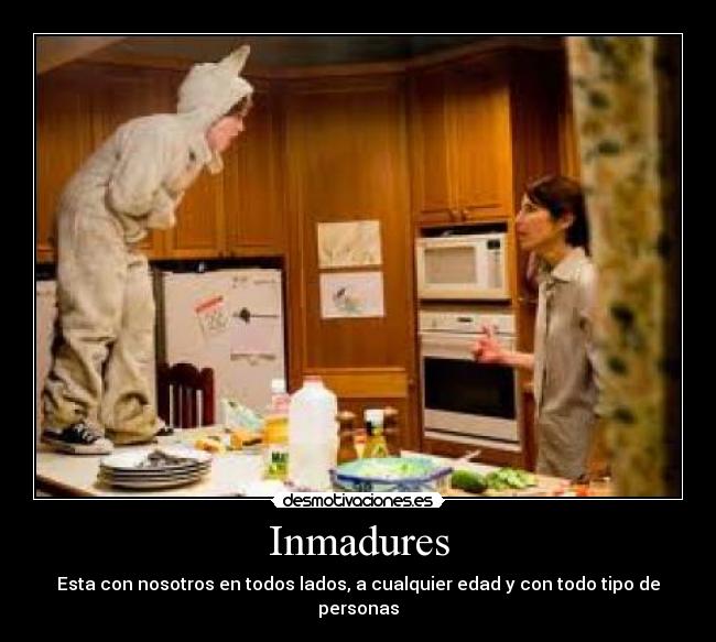 Inmadures - Esta con nosotros en todos lados, a cualquier edad y con todo tipo de personas