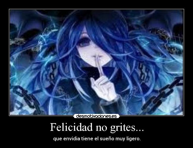 Felicidad no grites... -