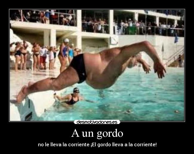 A un gordo - no le lleva la corriente ¡El gordo lleva a la corriente!