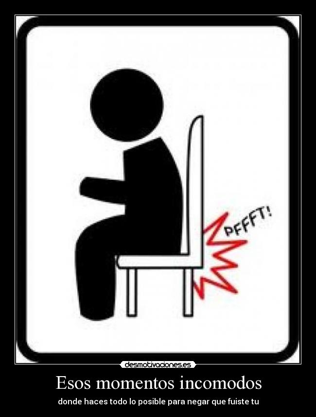 Esos momentos incomodos - donde haces todo lo posible para negar que fuiste tu