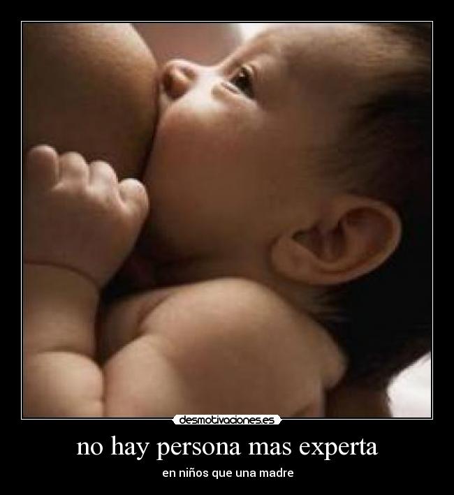 no hay persona mas experta - en niños que una madre