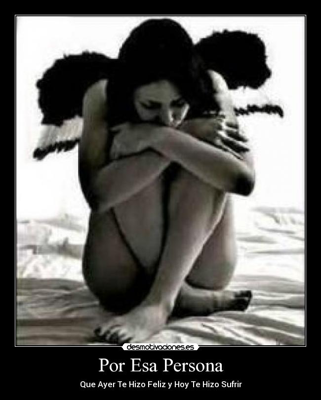 Por Esa Persona - Que Ayer Te Hizo Feliz y Hoy Te Hizo Sufrir