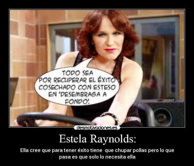 Estela Raynolds: - 