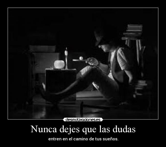 Nunca dejes que las dudas - 