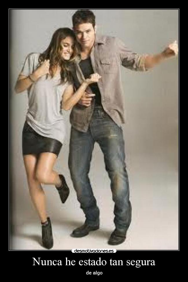 Nunca he estado tan segura - de algo