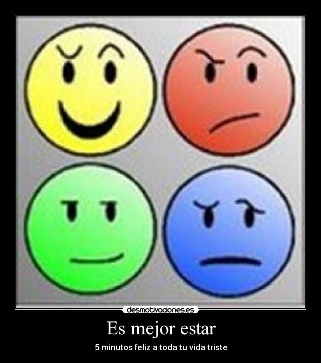 Es mejor estar - 5 minutos feliz a toda tu vida triste