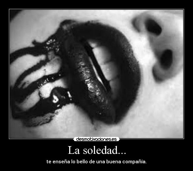 La soledad... -