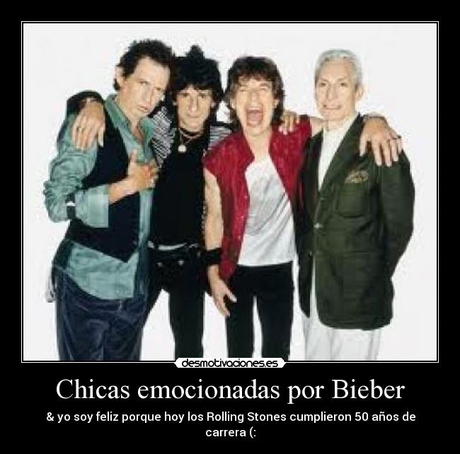 Chicas emocionadas por Bieber - & yo soy feliz porque hoy los Rolling Stones cumplieron 50 años de carrera (: