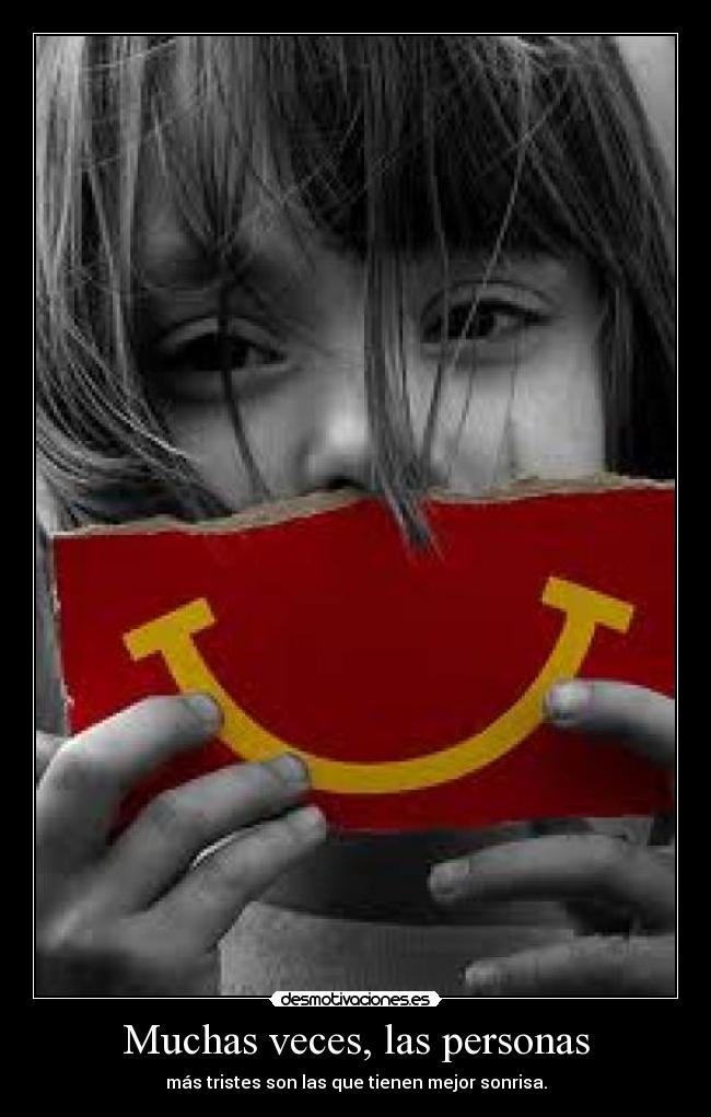 Muchas veces, las personas - más tristes son las que tienen mejor sonrisa.