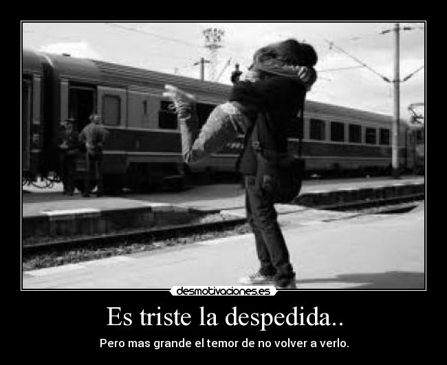 Es triste la despedida.. - 