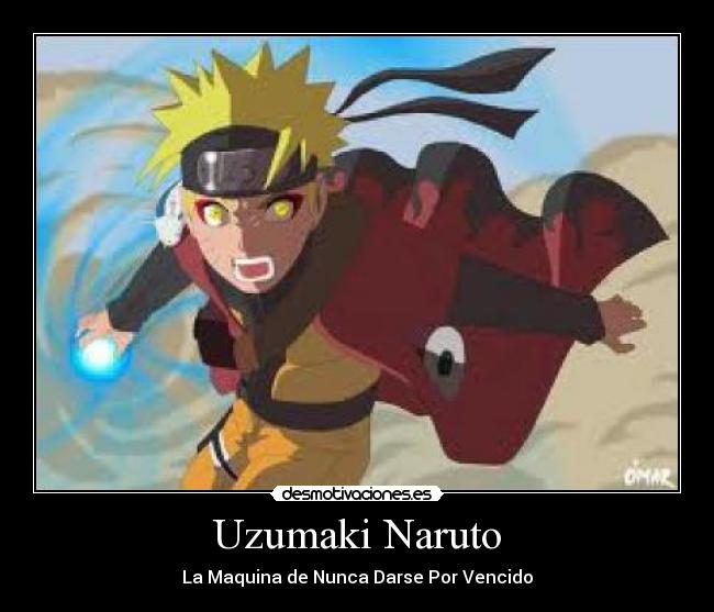 Uzumaki Naruto - La Maquina de Nunca Darse Por Vencido