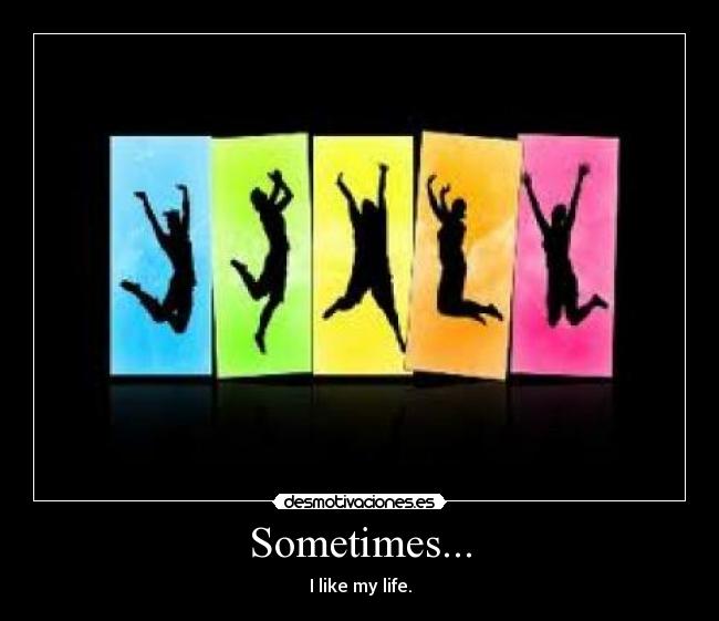 Sometimes... -