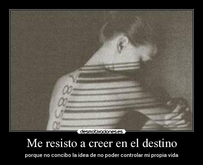 Me resisto a creer en el destino -