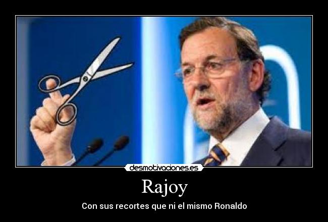 Rajoy - Con sus recortes que ni el mismo Ronaldo