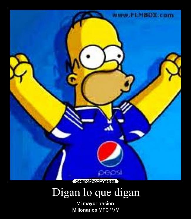 Digan lo que digan - Mi mayor pasión.
Millonarios MFC °°/M