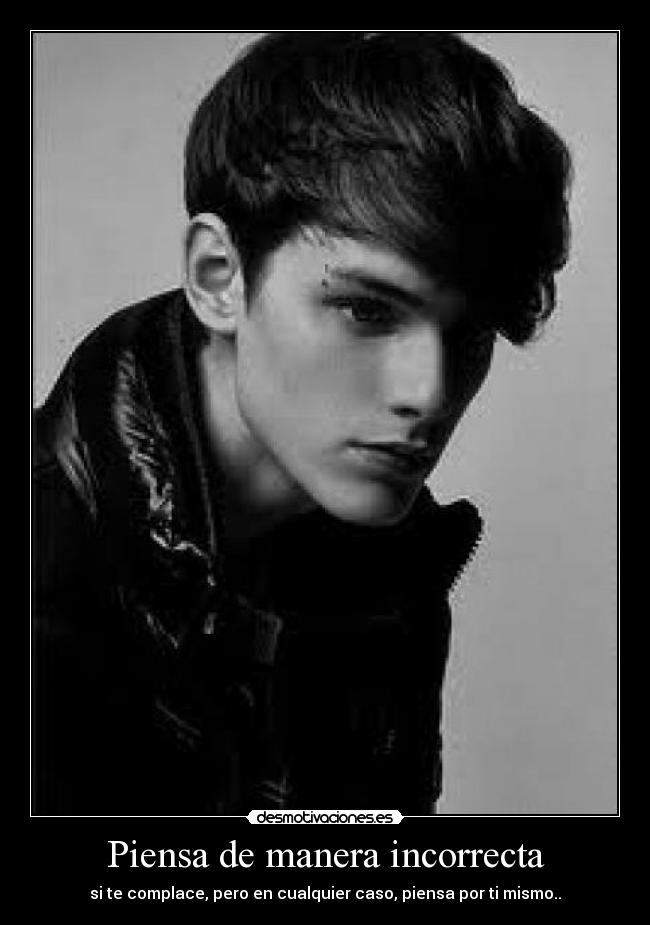 Piensa de manera incorrecta - si te complace, pero en cualquier caso, piensa por ti mismo..