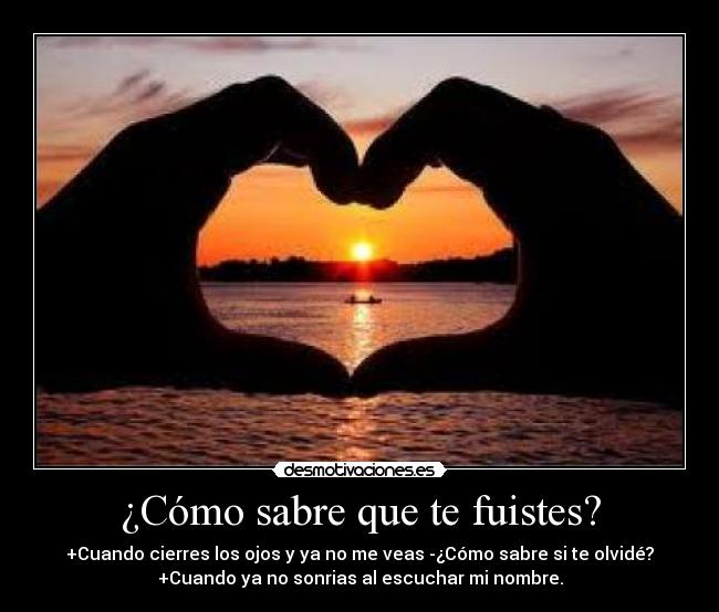 ¿Cómo sabre que te fuistes? -