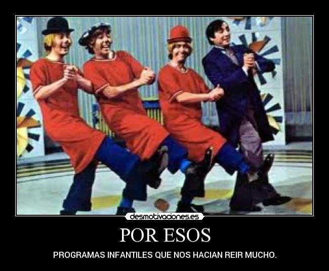 POR ESOS - PROGRAMAS INFANTILES QUE NOS HACIAN REIR MUCHO.