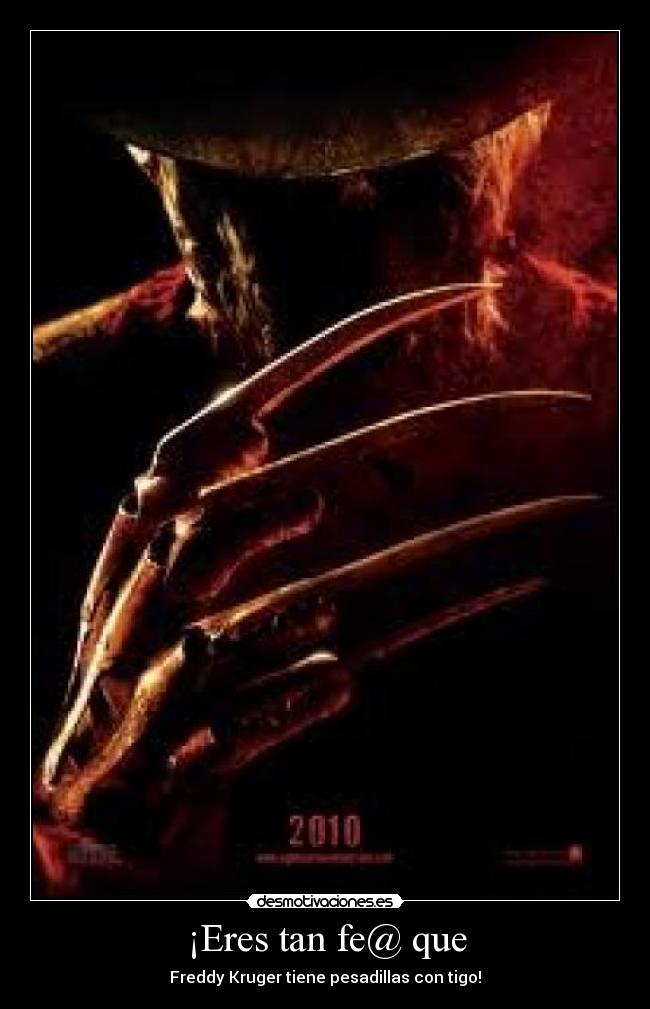 ¡Eres tan fe@ que - Freddy Kruger tiene pesadillas con tigo!