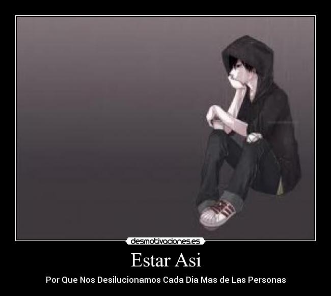 Estar Asi - Por Que Nos Desilucionamos Cada Dia Mas de Las Personas