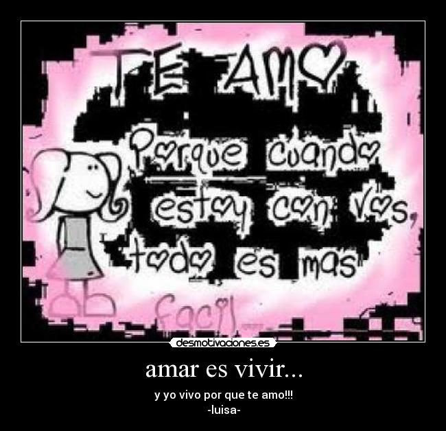 amar es vivir... - y yo vivo por que te amo!!!
-luisa-