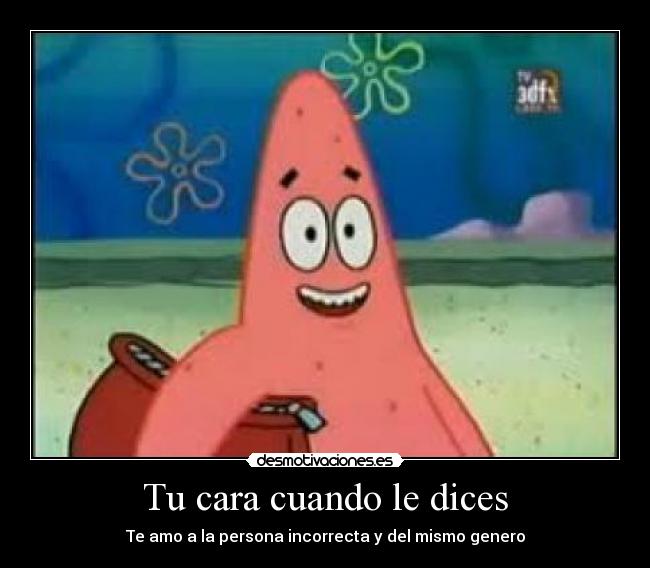 Tu cara cuando le dices - Te amo a la persona incorrecta y del mismo genero