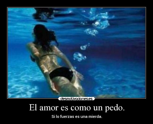 El amor es como un pedo. - 