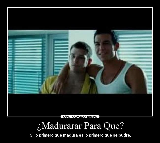 ¿Madurarar Para Que? - 