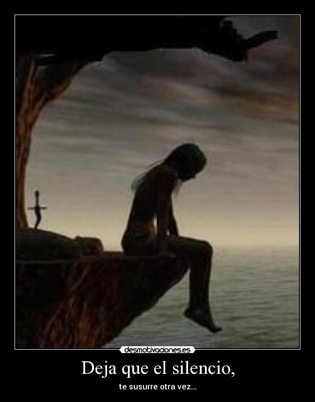 Deja que el silencio, - te susurre otra vez...