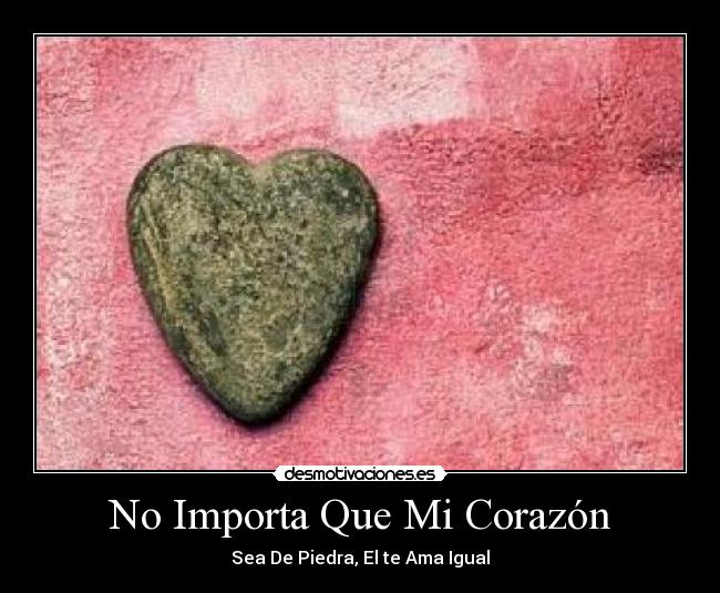No Importa Que Mi Corazón - Sea De Piedra, El te Ama Igual
