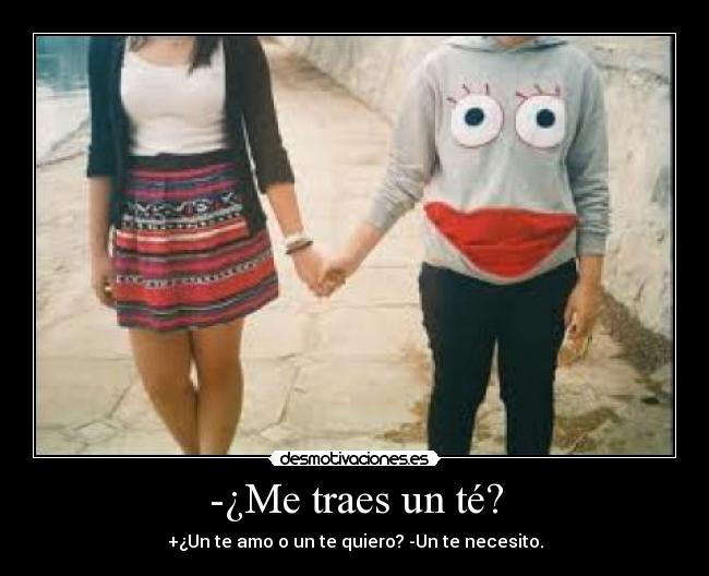-¿Me traes un té? - 