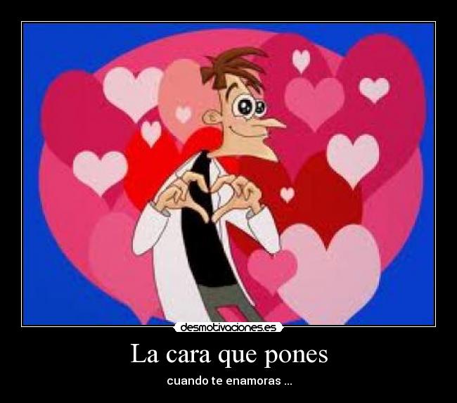 La cara que pones - cuando te enamoras ...