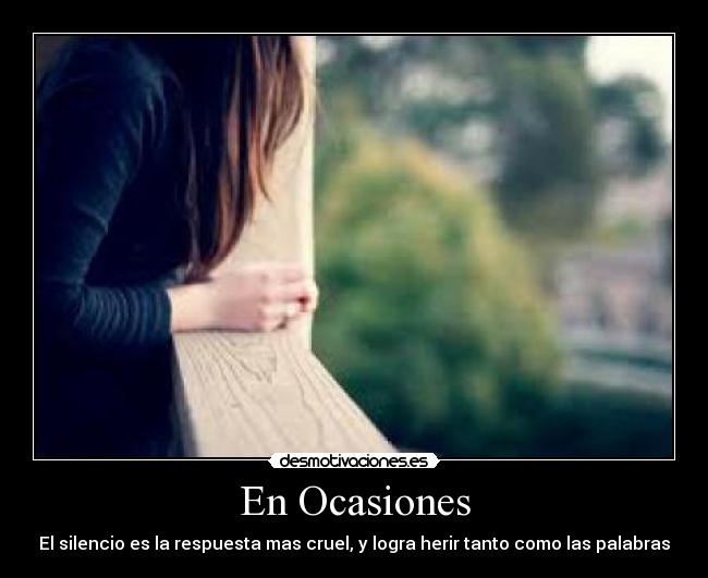 En Ocasiones - El silencio es la respuesta mas cruel, y logra herir tanto como las palabras