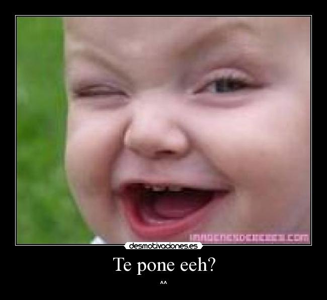 Te pone eeh? - 