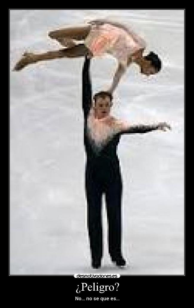 ¿Peligro? - No... no se que es...