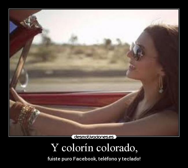 Y colorín colorado, - fuiste puro Facebook, teléfono y teclado!