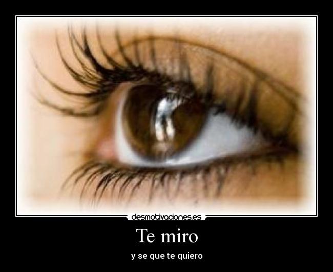 Te miro - y se que te quiero