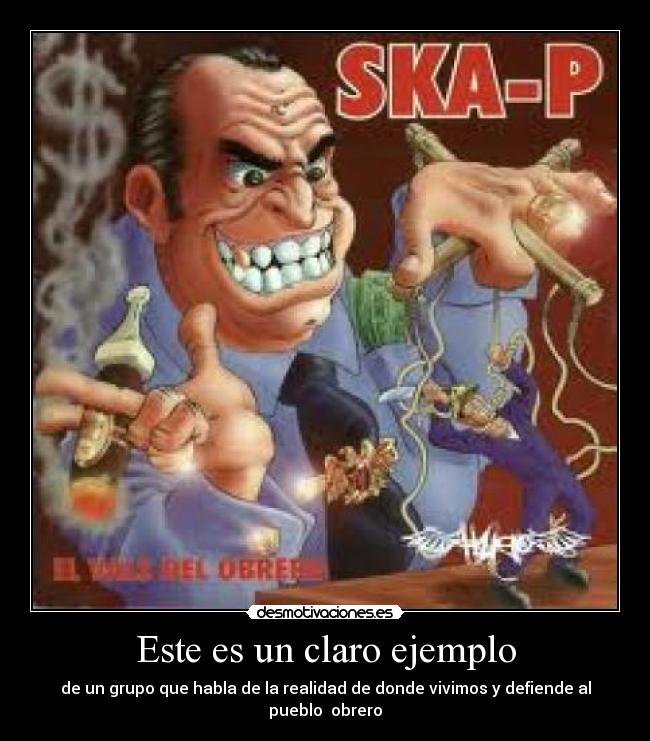 Este es un claro ejemplo - de un grupo que habla de la realidad de donde vivimos y defiende al pueblo obrero