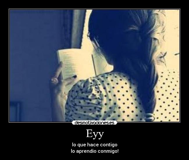 Eyy - lo que hace contigo
lo aprendio conmigo!