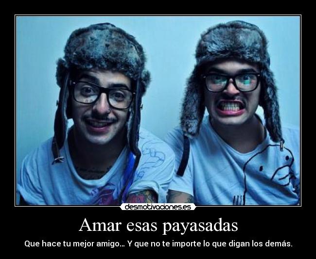 Amar esas payasadas -